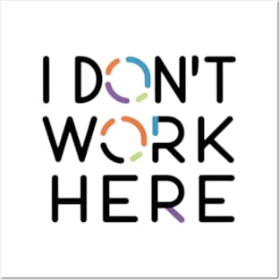 I Don't Work Here Posters and Art